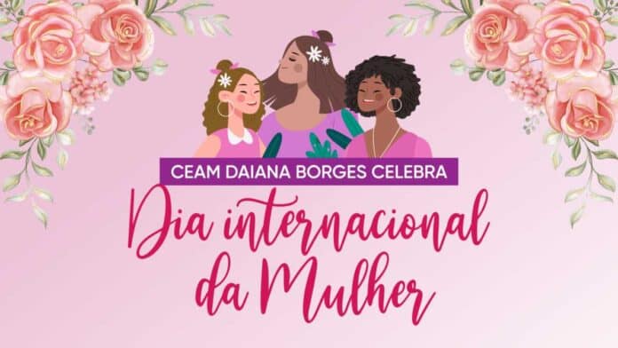 CEAM Daiana Borges celebra Dia da Mulher com programação especial na próxima sexta-feira (07)